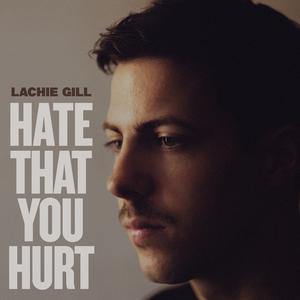 Lachie Gill - Hate That You Hurt （升2半音）