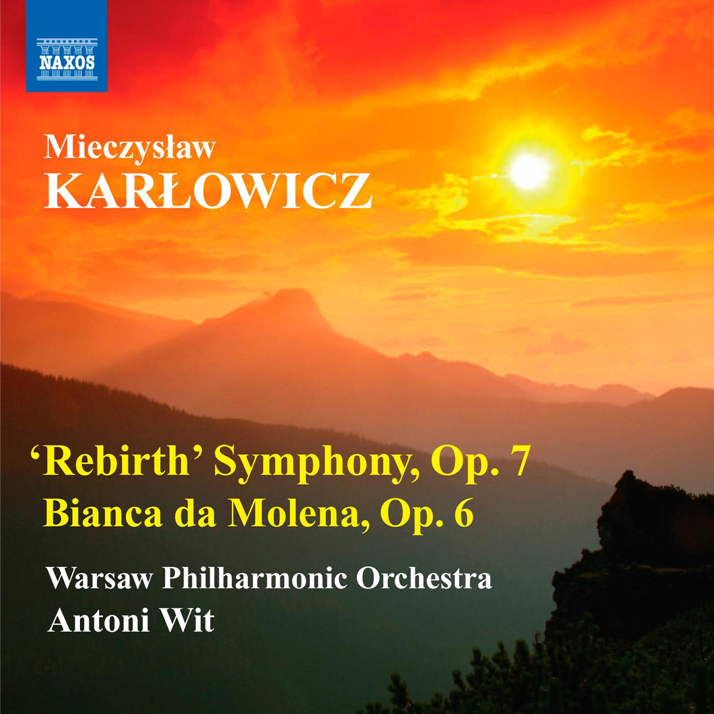 KARLOWICZ, M.: Symphony in E Minor, "Rebirth" / Bianca da Molena (Warsaw Philharmonic, Wit)