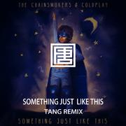 The Chainsmokers - Something Just Like This （TANG唐 Remix）