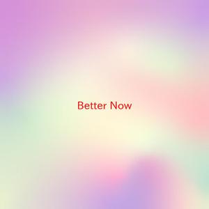 Better Now （原版立体声带和声） （降5半音）