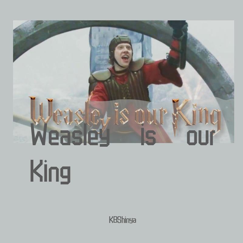 Weasley is our King