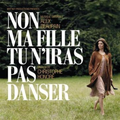 Non Ma Fille, Tu N'Iras Pas Danser