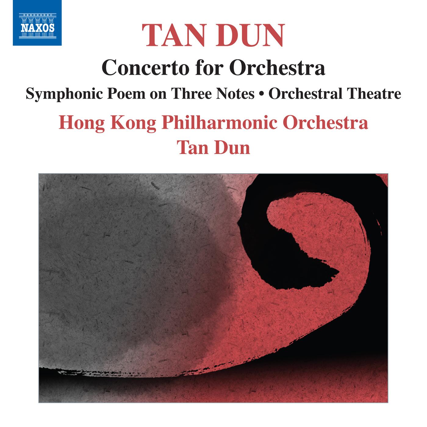 TAN, Dun: Symphonic Poem of 3 Notes / Orchestral Theatre / Concerto for Orchestra (after Marco Polo) (Hong Kong Philharmonic, Tan Dun)