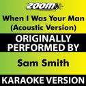 When I Was Your Man (Acoustic) [Karaoke Version] [Originally Performed By Sam Smith]专辑