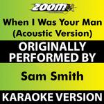 When I Was Your Man (Acoustic) [Karaoke Version] [Originally Performed By Sam Smith]专辑