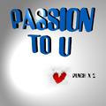 PASSION TO U