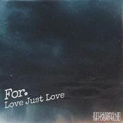 For Love Just Love