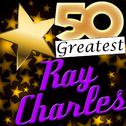 50 Greatest: Ray Charles (Remastered)专辑
