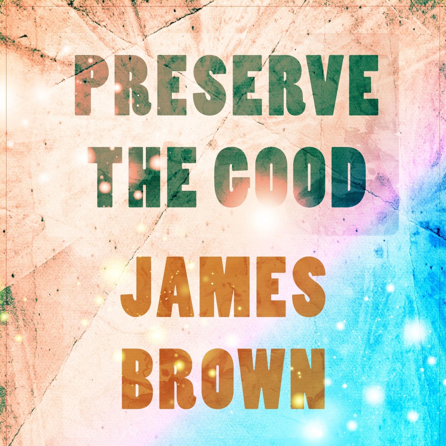 Preserve The Good