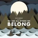 We Are All Where We Belong专辑