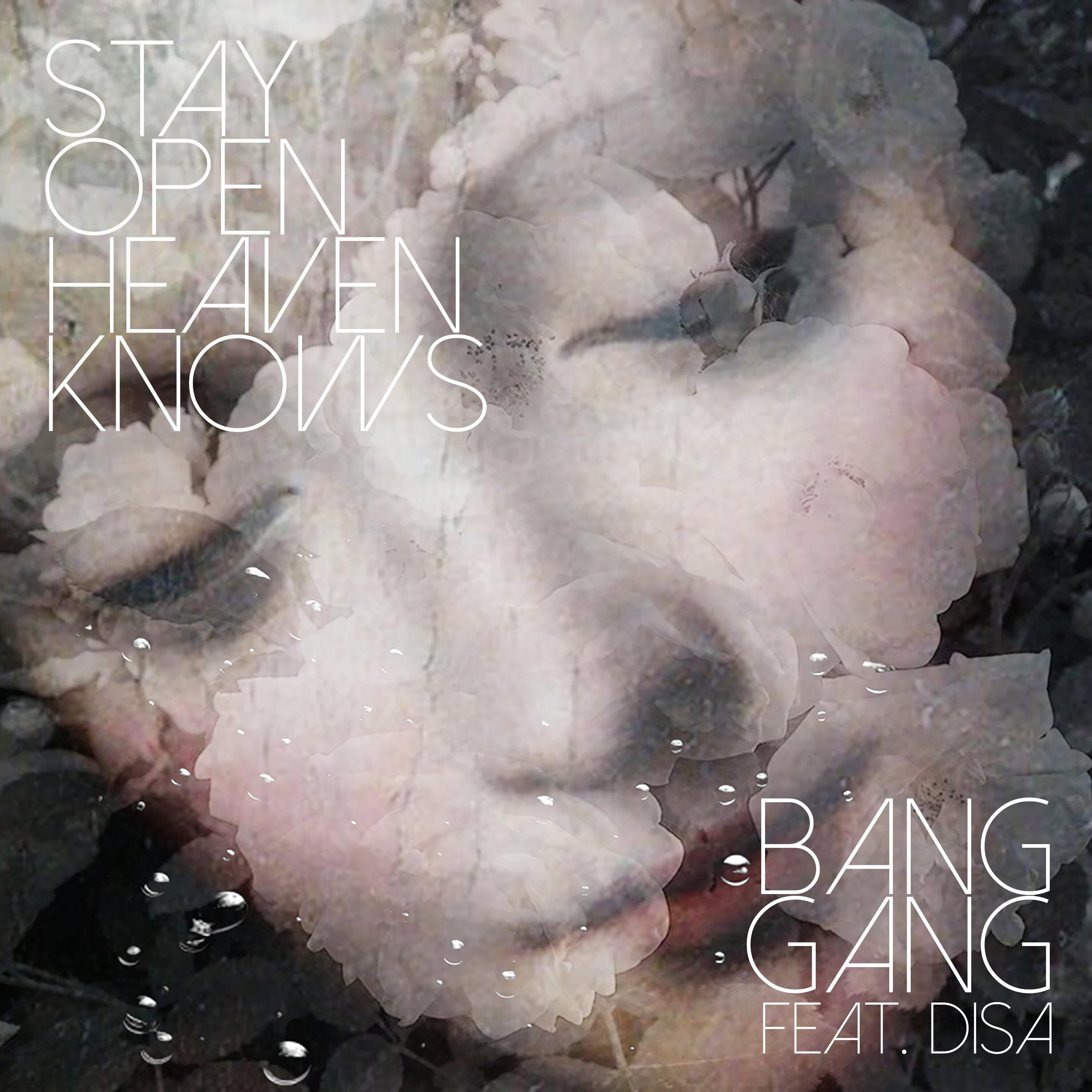 Stay Open Heaven Knows