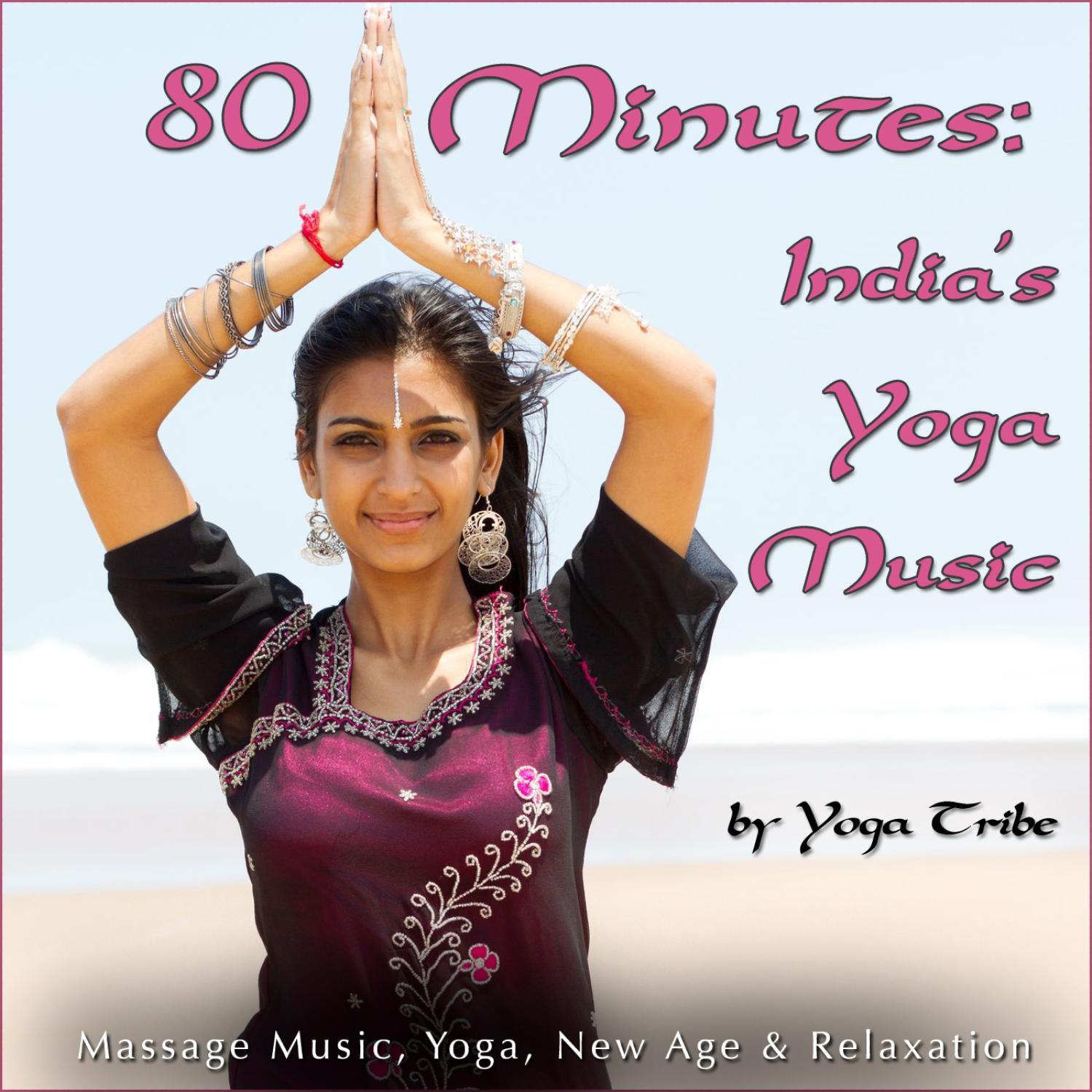 80 Minutes: India's Yoga Music (Massage Music, Yoga, New Age & Relaxation)