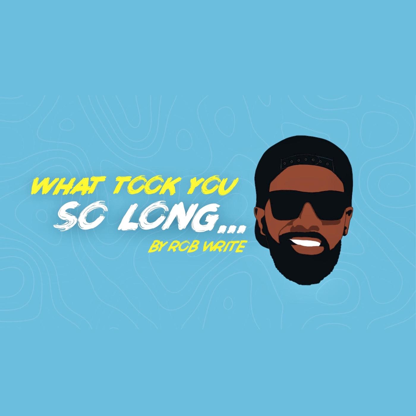 What Took You so Long...