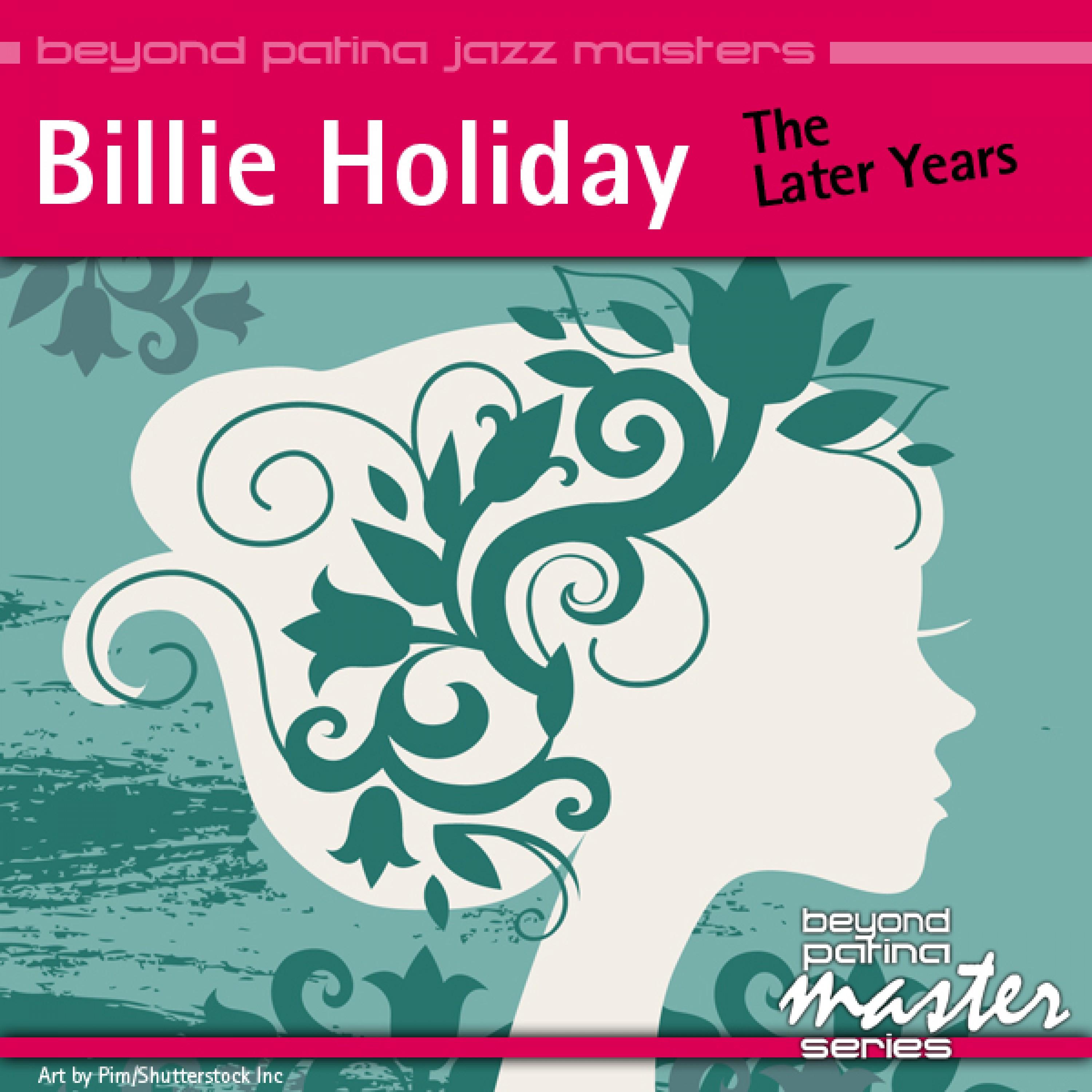 Beyond Patina Jazz Masters: Billie Holiday - the Later Years