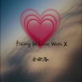 FALLING IN LOVE WITH X