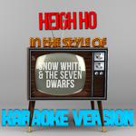 Heigh Ho (In the Style of Snow White & The Seven Dwarfs) [Karaoke Version] - Single专辑