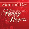 Mothers Day With Love From Kenny Rogers