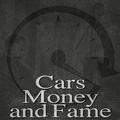 Cars, Money and Fame