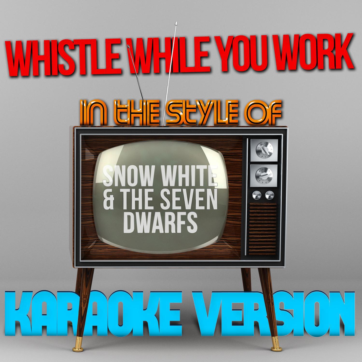 Whistle While You Work (In the Style of Snow White & The Seven Dwarfs) [Karaoke Version] - Single专辑