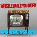 Whistle While You Work (In the Style of Snow White & The Seven Dwarfs) [Karaoke Version] - Single