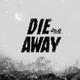 DIE AWAY