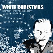 White Christmas: Greatest Hits Of Bing Crosby
