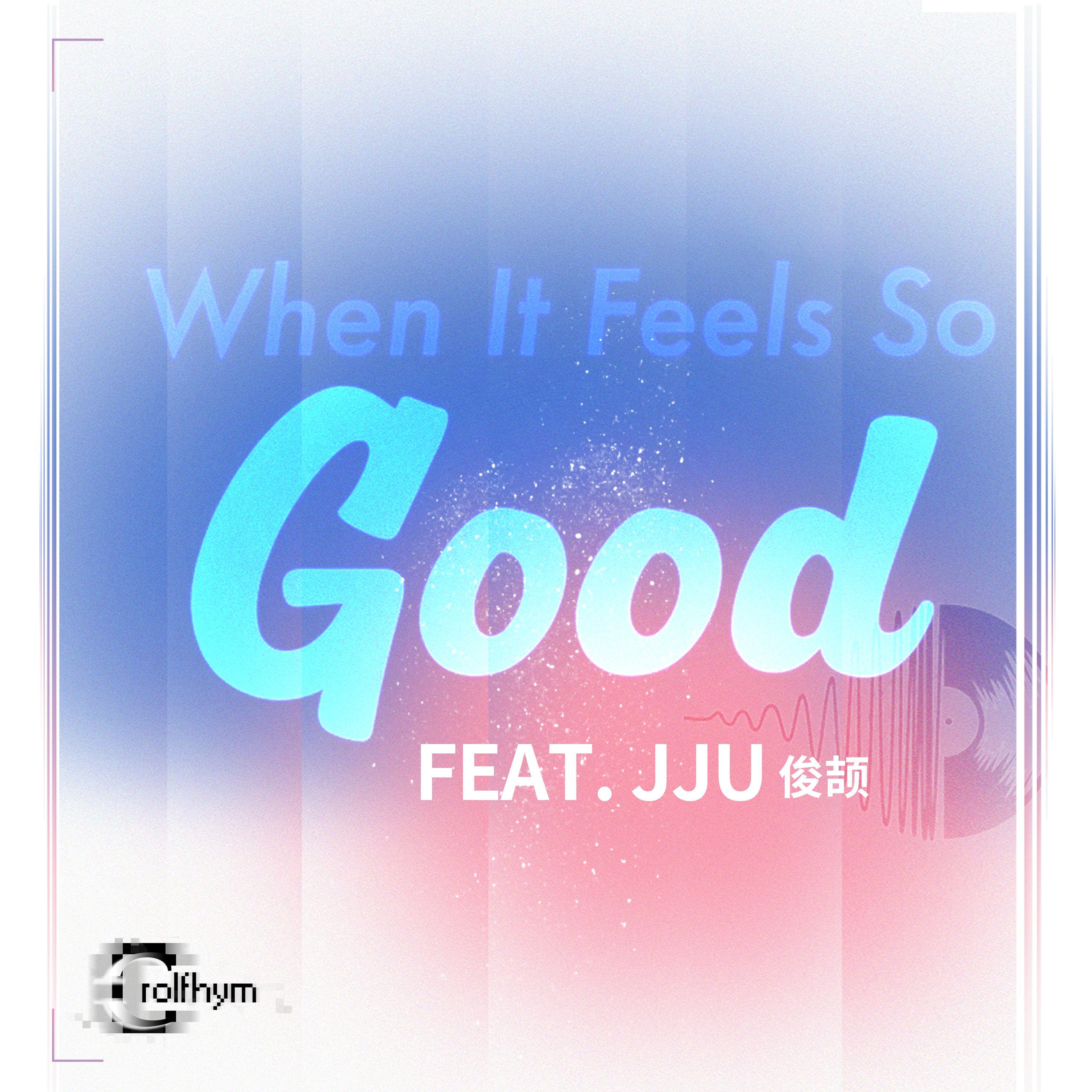 When It Feels So Good