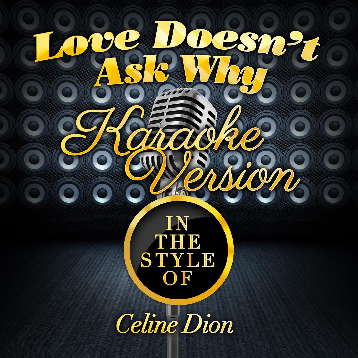 Love Doesn't Ask Why (In the Style of Celine Dion) [Karaoke Version] - Single专辑