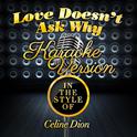 Love Doesn't Ask Why (In the Style of Celine Dion) [Karaoke Version] - Single专辑