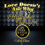 Love Doesn't Ask Why (In the Style of Celine Dion) [Karaoke Version] - Single专辑