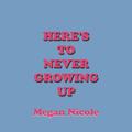 Here’s To Never Growing Up