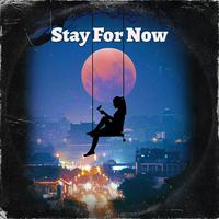 Stay for Now