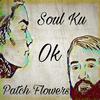 Soul Ku - Ok (feat. Patch Flowers)