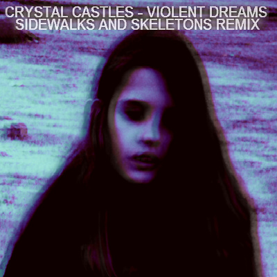Crystal Castles - Violent Dreams [Sidewalks and Skeletons remix]