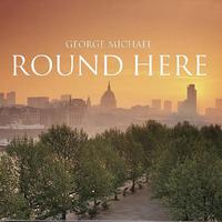 Round Here - George Michael