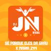 DJ JN Oficiall - Só Porque Eles da Grau X Maria 244