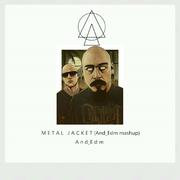 Metal Jacket (And_Edm mashup)