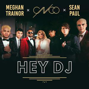 Hey DJ (Remix) - Meghan Trainor & Sean Paul & CNCO (Karaoke Version) 带和声伴奏 （升8半音）