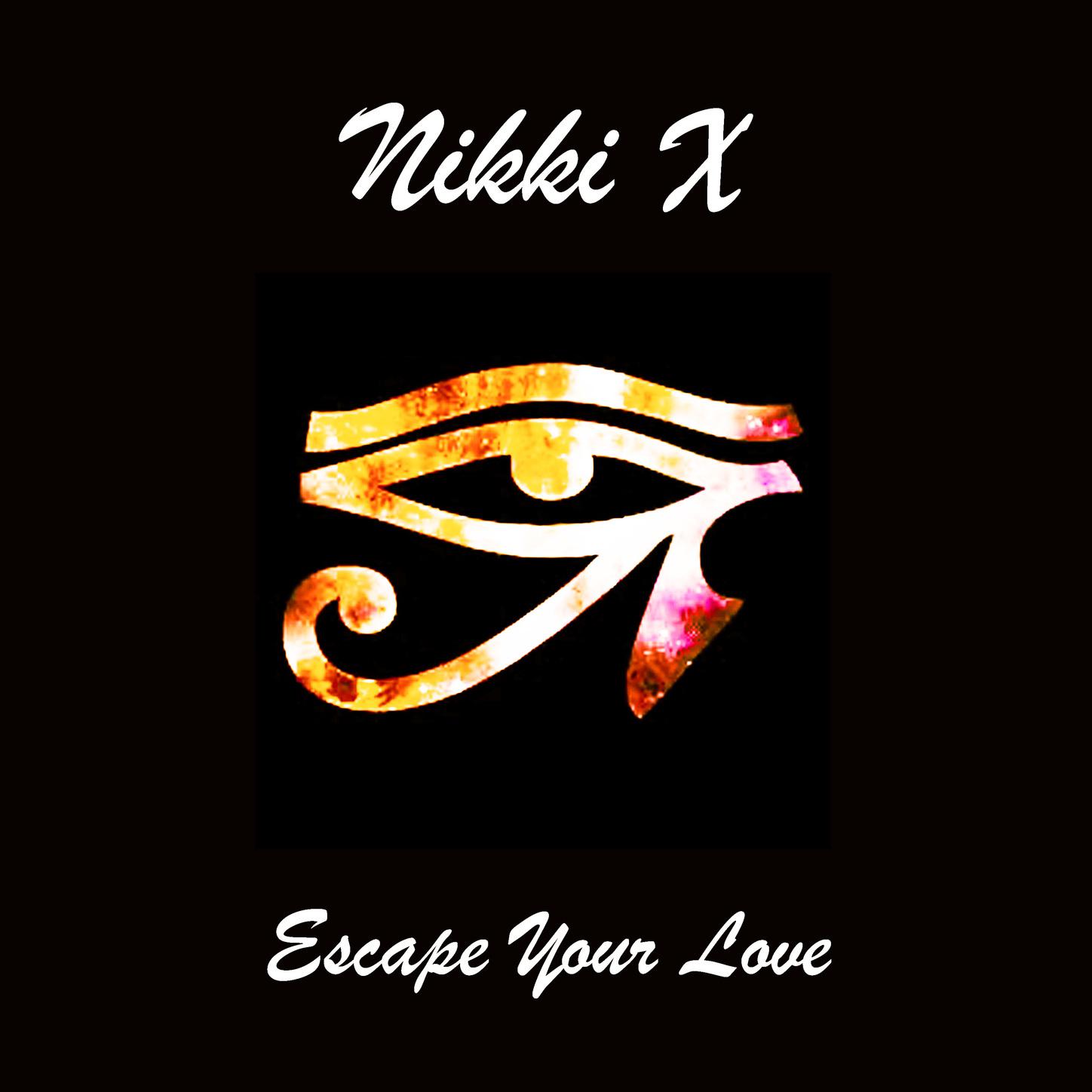 Nikki X - Escape Your Love