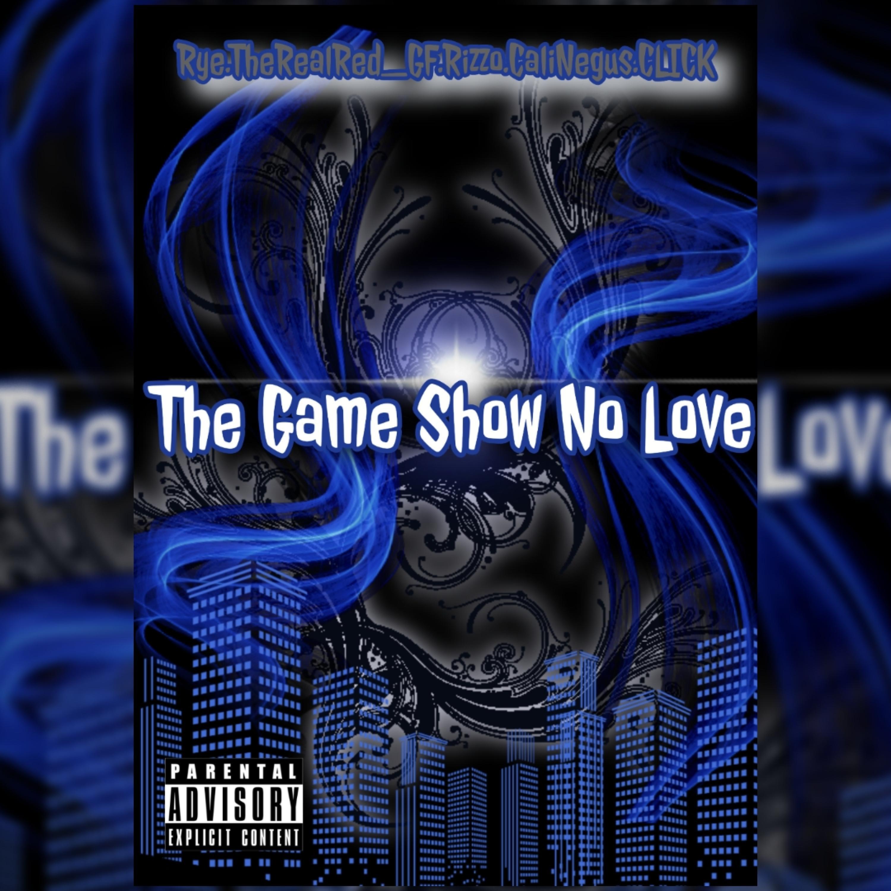 The Game Show No Love (feat. Tha Rye, Real Red, Mr. Rizzo, Cali Negus & CLICK)