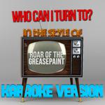 Who Can I Turn To? (In the Style of Roar of the Greasepaint) [Karaoke Version] - Single专辑