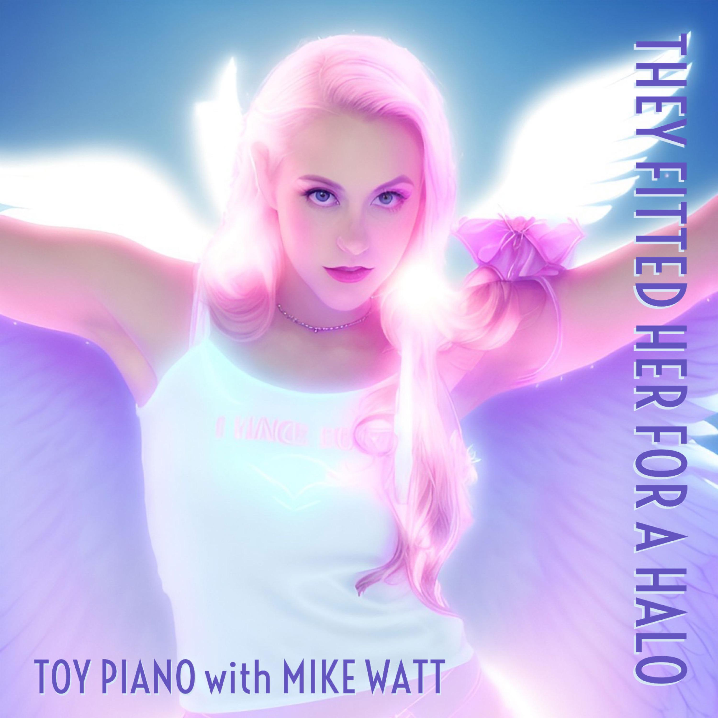 Toy piano - They Fitted Her For A Halo (feat. Mike Watt)