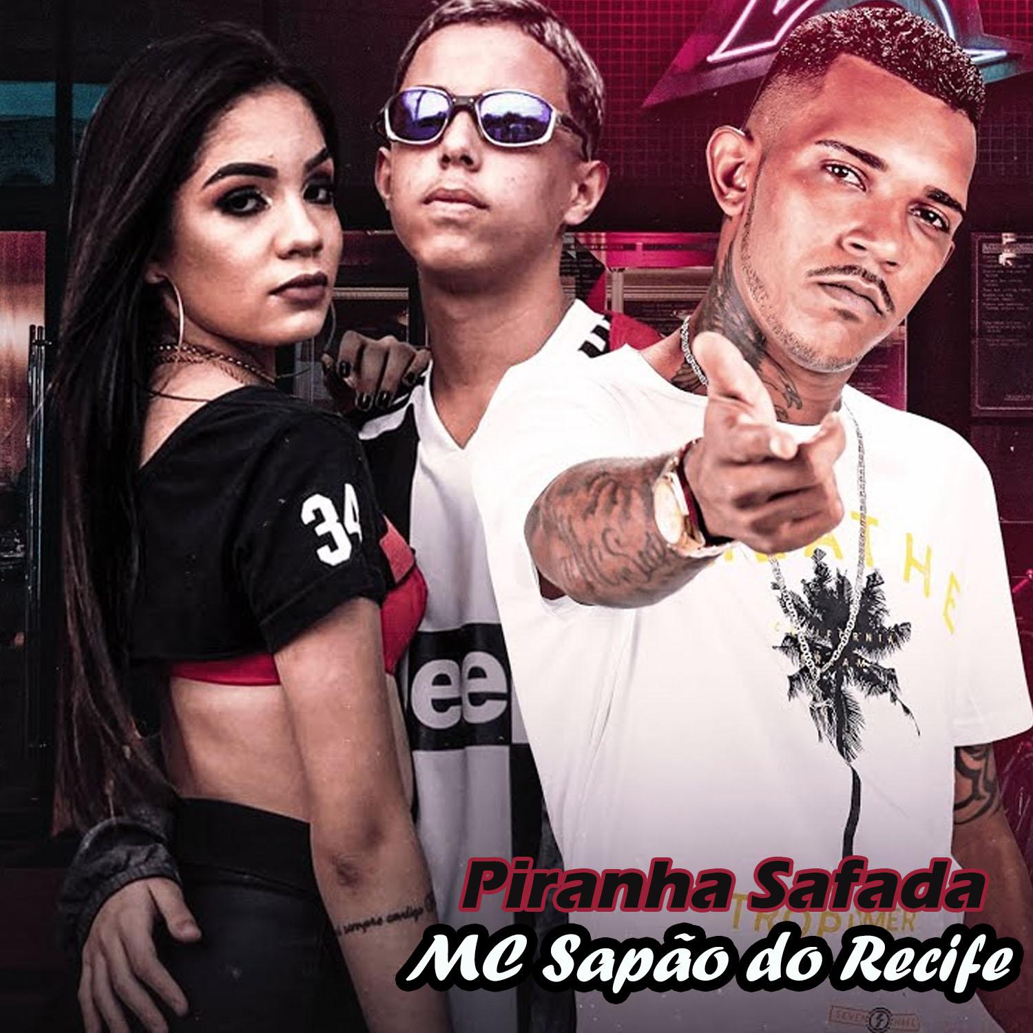 MC Sapão do Recife - Piranha Safada (feat. MC Rafinha & Mc Henny)