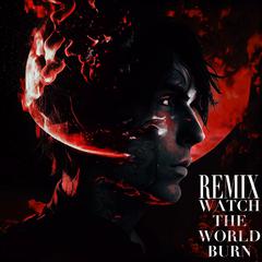 Watch The World Burn Remix
