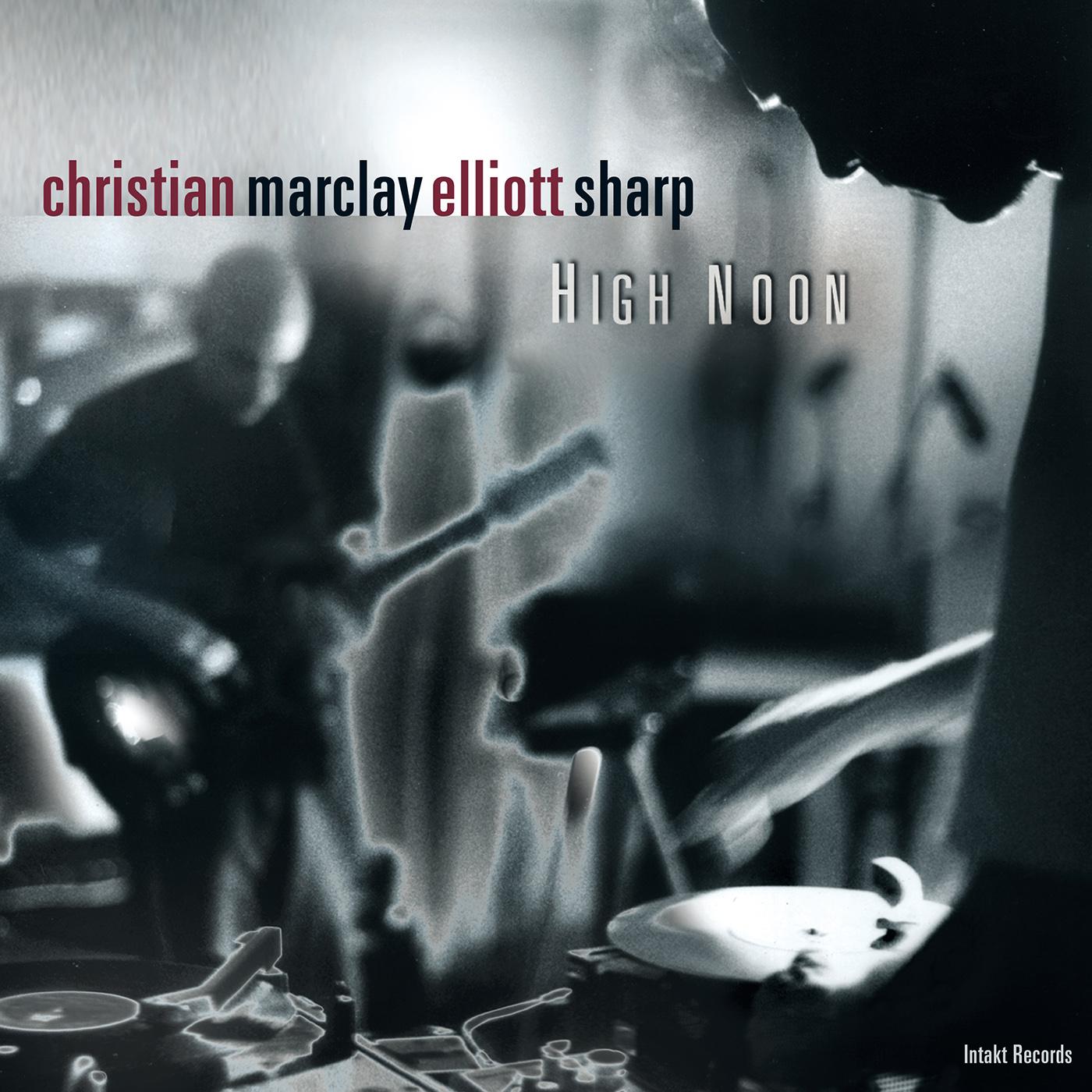 MARCLAY, Christian / SHARP, Elliott: High Noon