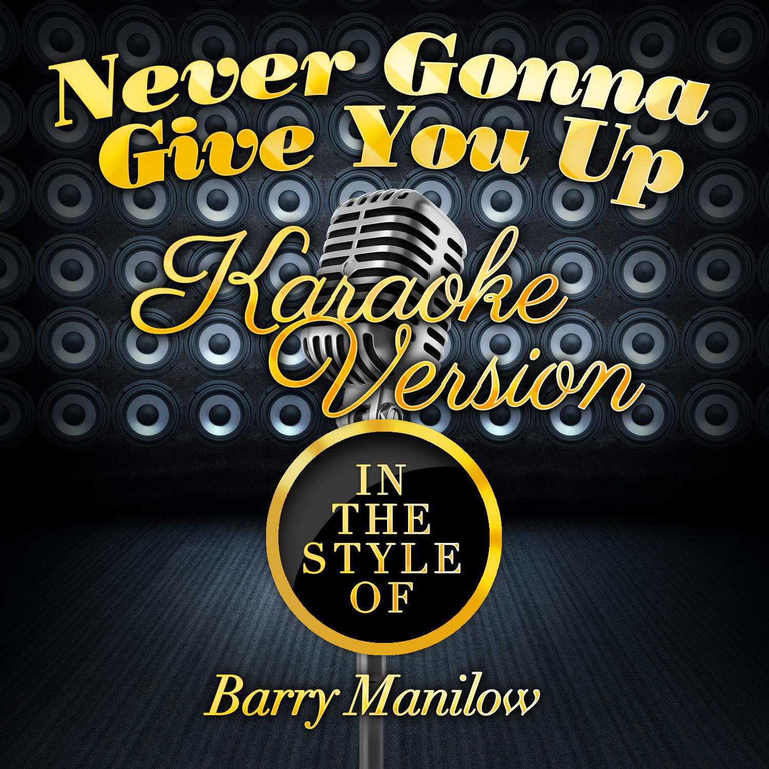 Never Gonna Give You Up (In the Style of Barry Manilow) [Karaoke Version] - Single专辑