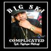 Big Ski - COMPLICATED (feat. NEPHEW MICHAEL)