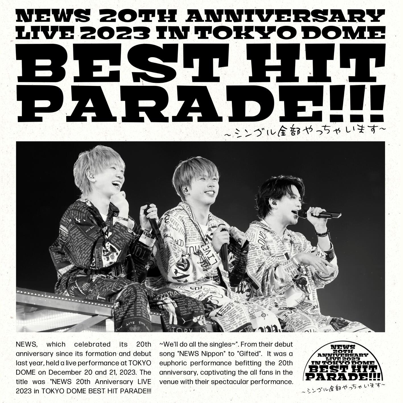NEWS 20th Anniversary LIVE 2023 in TOKYO DOME BEST HIT PARADE!!!～シングル全部やっちゃいます～