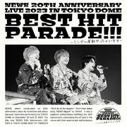 NEWS 20th Anniversary LIVE 2023 in TOKYO DOME BEST HIT PARADE!!!～シングル全部やっちゃいます～