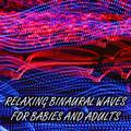 12 Relaxing Binaural Waves for Babies and Adults